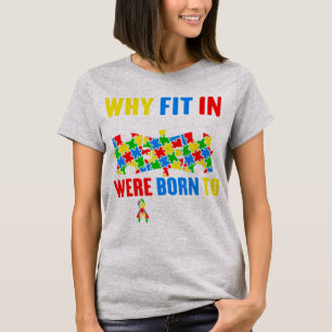 Waarom pas je in toen je geboren werd om te spring t-shirt