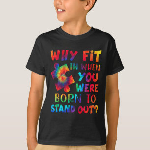 Waarom pas je in toen je werd geboren om autisme u t-shirt