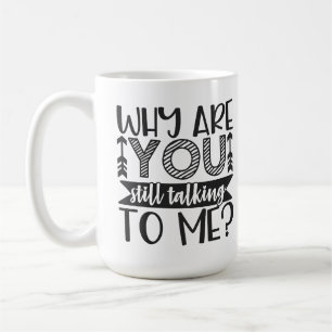 Waarom praat je nog steeds met mij? koffiemok