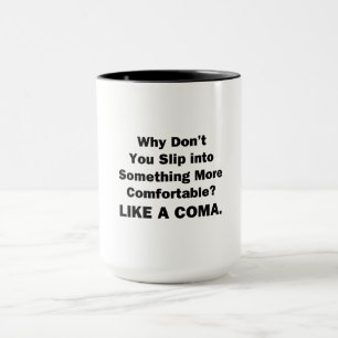Waarom schiet je niet iets comfortabelers aan mok