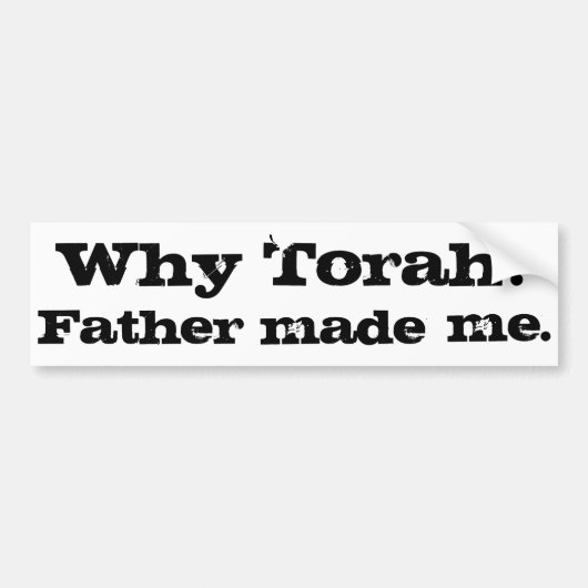 Waarom Torah? Vader heeft me gemaakt. Bumpersticker (Voorkant)