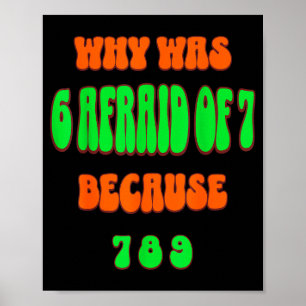 Waarom was 6 bang voor 7, omdat 789. Grappige 67 m Poster