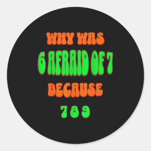 Waarom was 6 bang voor 7, Omdat 789. Grappige 67 m Ronde Sticker