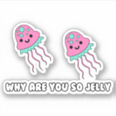 Waarom zo Jelly Custom-Cut Vinyl Sticker (Voorkant)