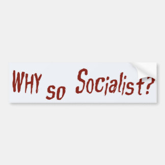 Waarom zo socialistisch? bumpersticker