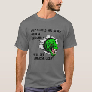 Waarom zou je nooit tegen een dinosaurus vechten? t-shirt