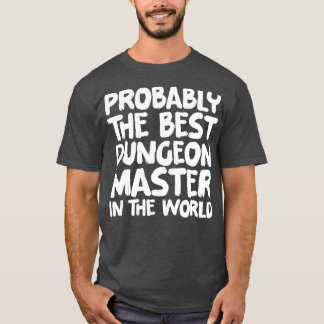 Waarschijnlijk de beste kerker meester ter wereld t-shirt