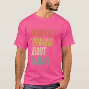 Waarschijnlijk denken aan snacks grappige snacks l t-shirt