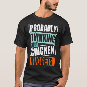 Waarschijnlijk Denkend Aan Kipnuggets Nug Leven N T-shirt