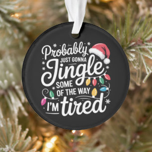 Waarschijnlijk ga ik gewoon een beetje rinkelen zo ornament