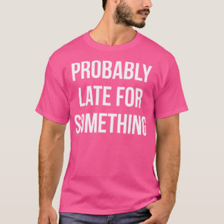 Waarschijnlijk laat voor iets II T-shirt