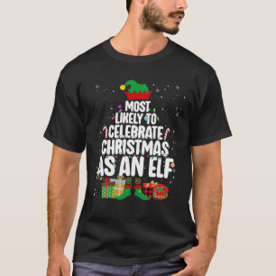 Waarschijnlijk om Kerstmis te vieren als een elf g T-shirt