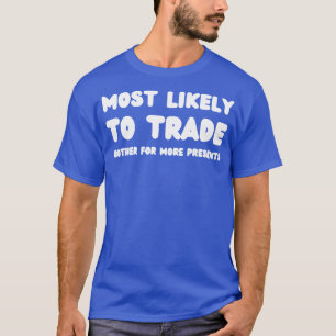 Waarschijnlijk ruilt hij broeder voor meer Cadeaus T-shirt