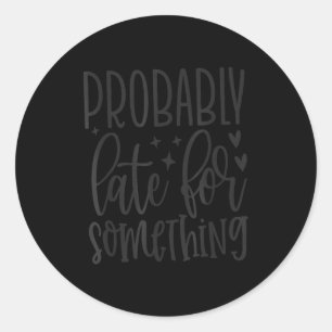 Waarschijnlijk Te Laat Voor Soing, Grappige Sarcas Ronde Sticker