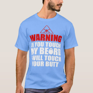Waarschuwing als je mijn baard aanraakt, raak ik j t-shirt