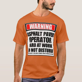 Waarschuwing Asphalt Paver Operator Hard At Work T-shirt