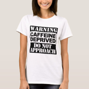 Waarschuwing Caffeine Deprived T-shirt