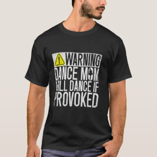 Waarschuwing Dansmoeder Zal Dansen Als Uitgedaagd T-shirt