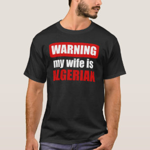 Waarschuwing dat mijn vrouw Algerijns is T-shirt