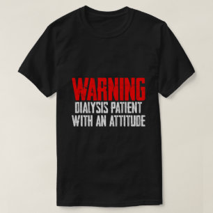 Waarschuwing dialysepatiënt met een attitude 2 t-shirt