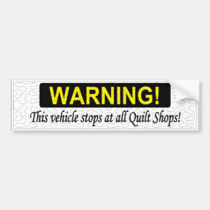 WAARSCHUWING! Dit voertuig stopt bij alle Quilt Sh Bumpersticker