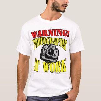 Waarschuwing! Fotograaf op het werk! T-shirt