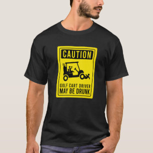 Waarschuwing Golfkar Bestuurder Kan Een Dronken Go T-shirt