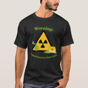 Waarschuwing: Hoog Radioactief Voor Koffie T-shirt
