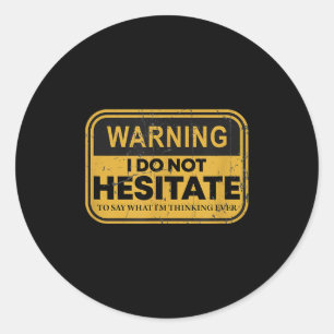 Waarschuwing Ik Aarzel Niet Om Te Zeggen Wat Ik De Ronde Sticker