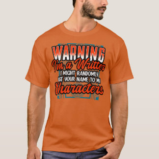 Waarschuwing Ik Ben Een Schrijver Ik Kan Uw Naam W T-shirt