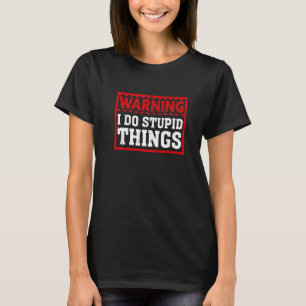 Waarschuwing ik doe stomme dingen Sarcastische Man T-shirt