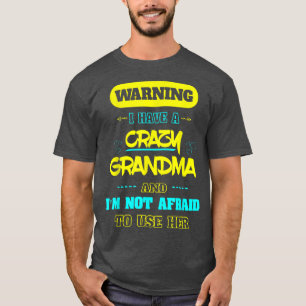 Waarschuwing: ik heb een gekke oma die ik niet ban t-shirt
