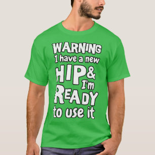 Waarschuwing Ik heb een nieuwe heup en ben klaar o T-shirt