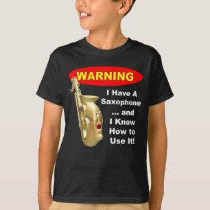 Waarschuwing. Ik heb een saxofoon.. T-shirt