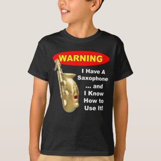 Waarschuwing. Ik heb een saxofoon.. T-shirt
