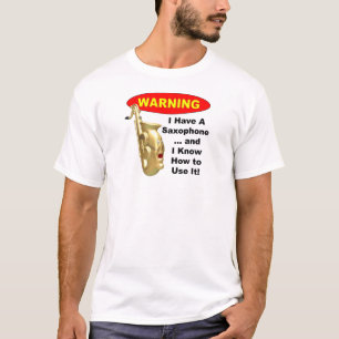 Waarschuwing. Ik heb een saxofoon.. T-shirt