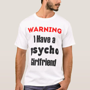 Waarschuwing ik heb een Shirt Psycho Vriendin