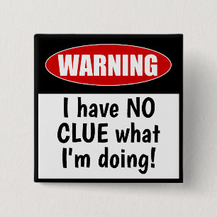 Waarschuwing: Ik heb geen CLUE wat ik doe. Vierkante Button 5,1 Cm