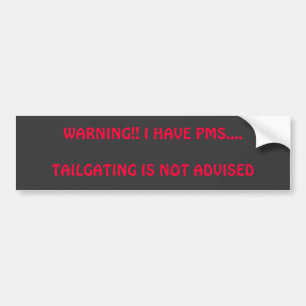 WAARSCHUWING! IK HEB PMS....TAILGATING IS NIET GER BUMPERSTICKER