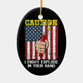 Waarschuwing Ik kan ontploffen in je hand 4 juli Keramisch Ornament (Voorkant)