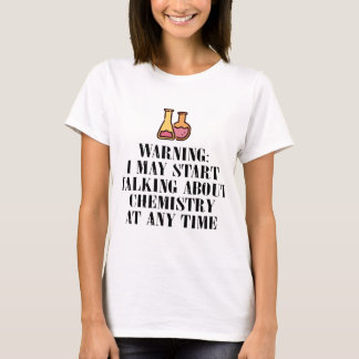 waarschuwing ik kan op elk moment over chemie begi t-shirt