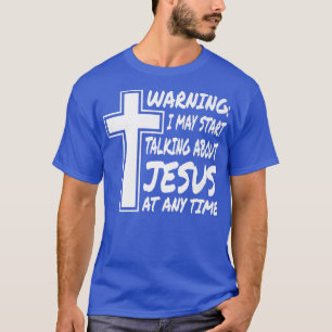 Waarschuwing: ik kan op elk moment over Jezus prat T-shirt