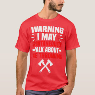 Waarschuwing Ik kan spontaan praten over Ax Throwi T-shirt
