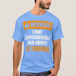 Waarschuwing Ik kan spontaan praten over Ax Throwi T-shirt