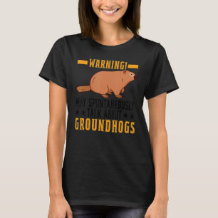 Waarschuwing Ik kan spontaan praten over grondhog T-shirt