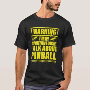 Waarschuwing ik kan spontaan praten over Pinball T-shirt