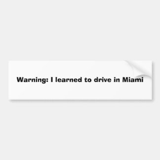 Waarschuwing: Ik leerde rijden in Miami Bumpersticker