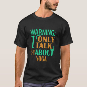 Waarschuwing Ik Praat Alleen Over Yoga T-shirt