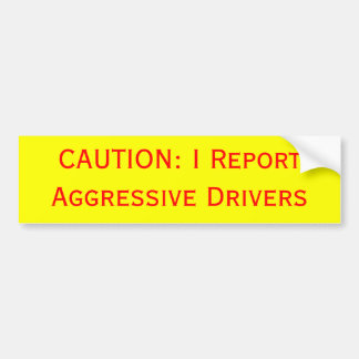 WAARSCHUWING: Ik rapporteer agressieve bestuurders Bumpersticker