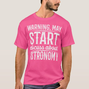 Waarschuwing kan beginnen met praten over astronom t-shirt